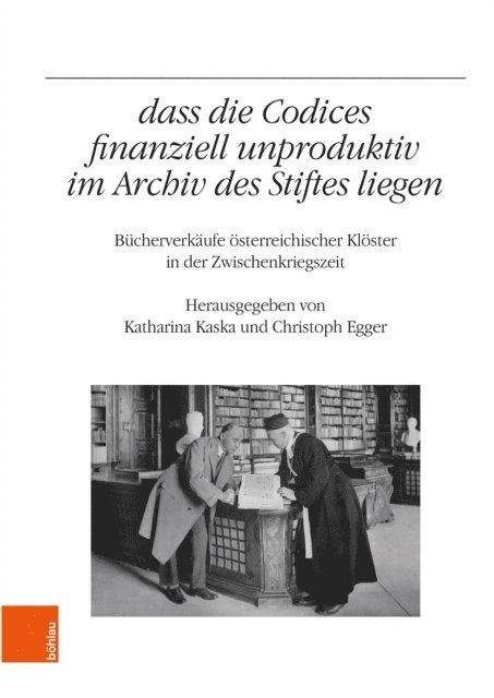 Katharina Kaska, Christoph Egger - "...dass die Codices finanziell unproduktiv im Archiv des Stiftes liegen", E-bok