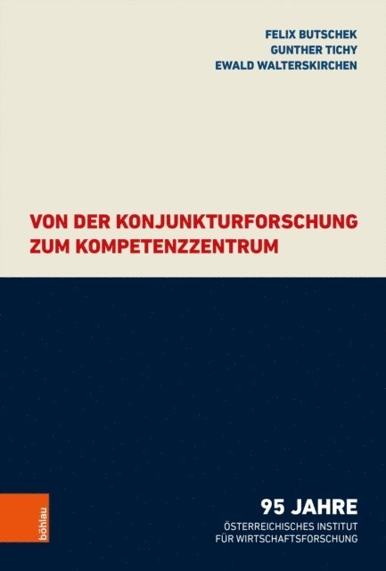 Ewald Walterskirchen, Gunther Tichy, Felix Butschek - Von der Konjunkturforschung zum Kompetenzzentrum, E-bok