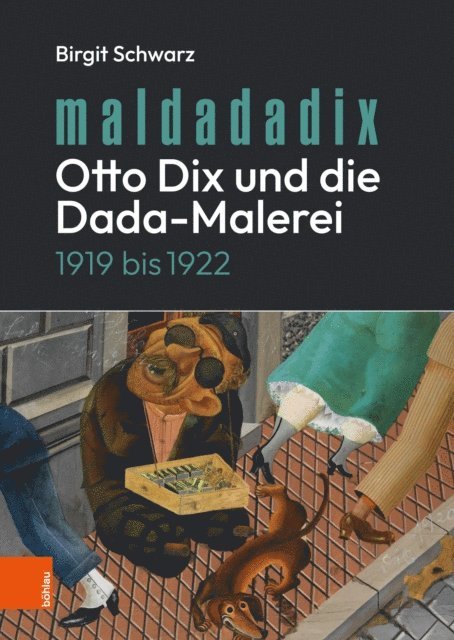 Birgit Schwarz - Maldadadix. Otto Dix und die Dada-Malerei, E-bok