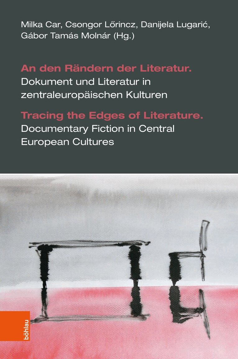Milka Car, Csongor Lörincz, Danijela Lugarić, Gábor Tamás Molnár - den Rändern der Literatur. Dokument und Literatur in zentraleuropäischen Kulturen, Inbunden