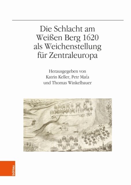 Thomas Winkelbauer, Petr Mata, Katrin Keller - Die Schlacht am Weien Berg 1620 als Weichenstellung fur Zentraleuropa, E-bok