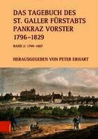 Peter Erhart - Das Tagebuch Des St. Galler Furstabts Pankraz Vorster 1796-1829: Band 2: 1799-1807. Bearbeitet Von Silvia Barlocher, Sandra Ernst, Lorenz Hollenstein, Inbunden