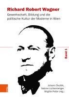 Johann Dvorak, Sabine Lichtenberger, Johann Dvorák, Sabine Lichtenberger, Brigitte Pellar - Richard Robert Wagner: Gewerkschaft, Bildung Und Die Politische Kultur Der Moderne in Wien, Inbunden. Tillgänglighet: Lägg i varukorg