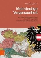 Moritz Csaky - Mehrdeutige Vergangenheit: Beitrage Oder Anregungen Zu Einer Theorie Der Osterreichischen Geschichte, Inbunden