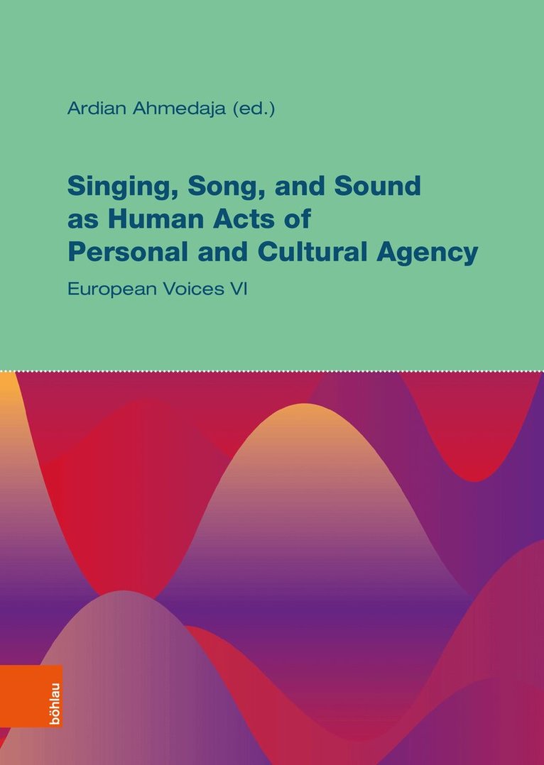Ardian Ahmedaja - Singing, Song, and Sound as Human Acts of Personal and Cultural Agency, Inbunden