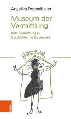 Bohlau Verlag - Museum Der Vermittlung: Kulturvermittlung in Geschichte Und Gegenwart, Häftad