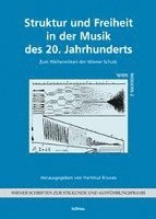 Hartmut Krones - Struktur Und Freiheit in Der Musik Des 20. Jahrhunderts: Zum Weiterwirken Der Wiener Schule, Inbunden