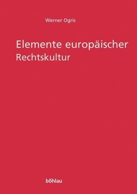 Thomas Olechowski - Elemente Europaischer Rechtskultur: Rechtshistorische Aufsatze Aus Den Jahren 1961-2003, Inbunden