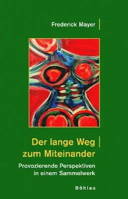 Frederick Mayer - Der Lange Weg Zum Miteinander: Provozierende Perspektiven in Einem Sammelwerk, Häftad. Tillgänglighet: Tillfälligt slut