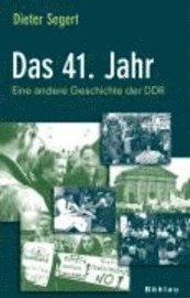 Dieter Segert - Das 41. Jahr: Eine Andere Geschichte Der DDR, Inbunden
