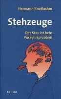 Hermann Knoflacher - Stehzeuge: Der Stau Ist Kein Verkehrsproblem., Inbunden