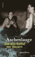 Roland Girtler - Aschenlauge: Die Alte Kultur Der Bauern, Inbunden. Tillgänglighet: Tillfälligt slut