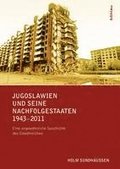 Jugoslawien Und Seine Nachfolgestaaten 1943-2011: Eine Ungewohnliche Geschichte Des Gewohnlichen