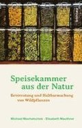 Speisekammer Aus Der Natur: Bevorratung Und Haltbarmachung Von Wildpflanzen