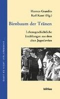 Birnbaum Der Tranen: Lebensgeschichtliche Erzahlungen Aus Dem Alten Jugoslawien. Herausgegeben Von: Hannes Grandits Und Karl Kaser