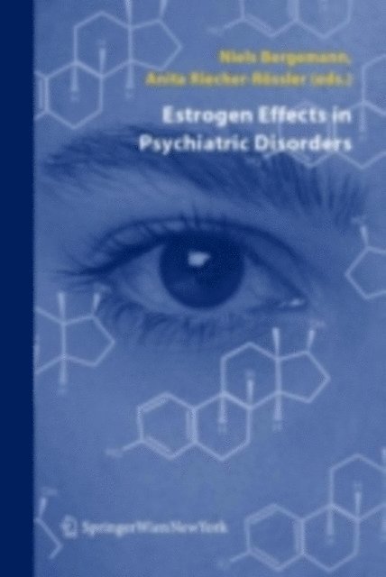 Anita Riecher-Rossler, Niels Bergemann - Estrogen Effects in Psychiatric Disorders, E-bok