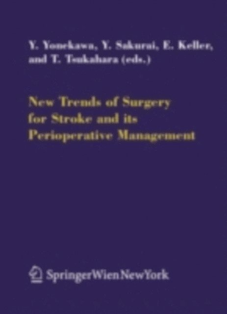 Tetsuya Tsukahara, Emanuela Keller, Yoshiharu Sakurai, Yasuhiro Yonekawa - New Trends of Surgery for Cerebral Stroke and its Perioperative Management, E-bok