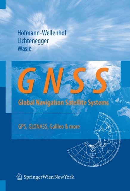 Elmar Wasle, Herbert Lichtenegger, Bernhard Hofmann-Wellenhof - GNSS - Global Navigation Satellite Systems, E-bok