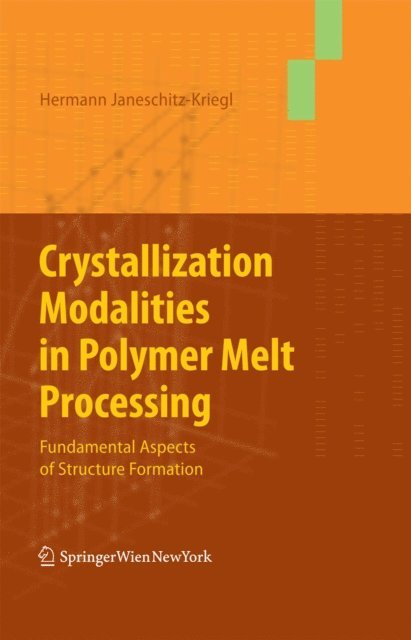 Hermann Janeschitz-Kriegl - Crystallization Modalities in Polymer Melt Processing, E-bok