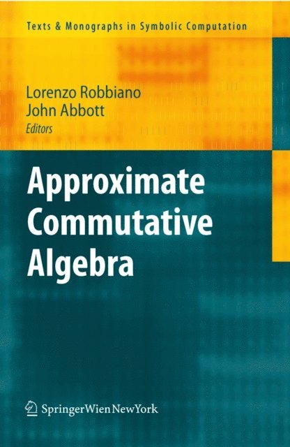 John Abbott, Lorenzo Robbiano - Approximate Commutative Algebra, E-bok