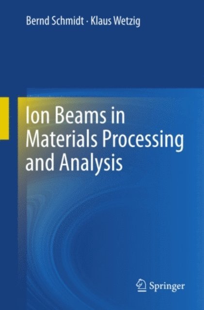 Klaus Wetzig, Bernd Schmidt - Ion Beams in Materials Processing and Analysis, E-bok