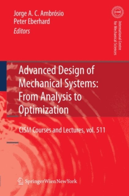 Peter Eberhard, Jorge A.C. Ambrosio - Advanced Design of Mechanical Systems: From Analysis to Optimization, E-bok