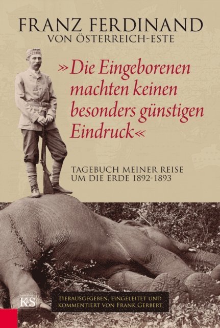 Franz Ferdinand von Osterreich-Este, Frank Gerbert - "Die Eingeborenen machten keinen besonders günstigen Eindruck", E-bok