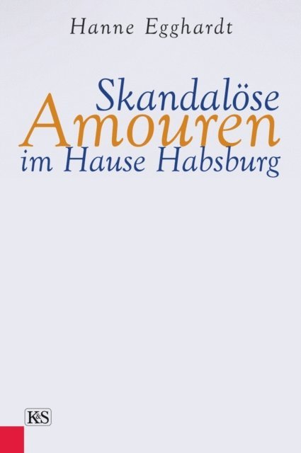 Hanne Egghardt - Skandalöse Amouren im Hause Habsburg, E-bok