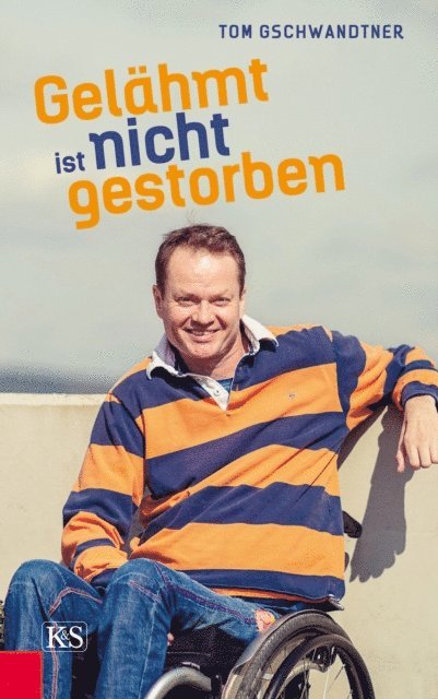 Tom Gschwandtner - Gelähmt ist nicht gestorben, E-bok