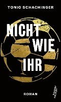 Tonio Schachinger - Nicht wie ihr, Inbunden