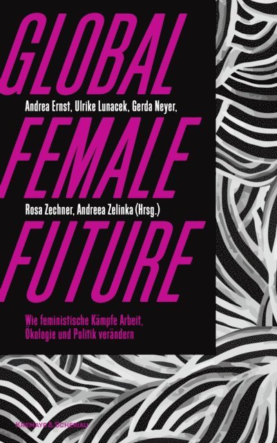 Andreea Zelinka, Rosa Zechner, Gerda Neyer, Ulrike Lunacek, Andrea Ernst - Global female future, E-bok