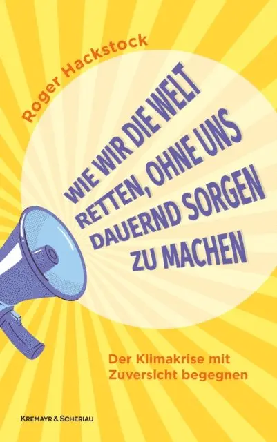 Wie wir die Welt retten, ohne uns dauernd Sorgen zu machen