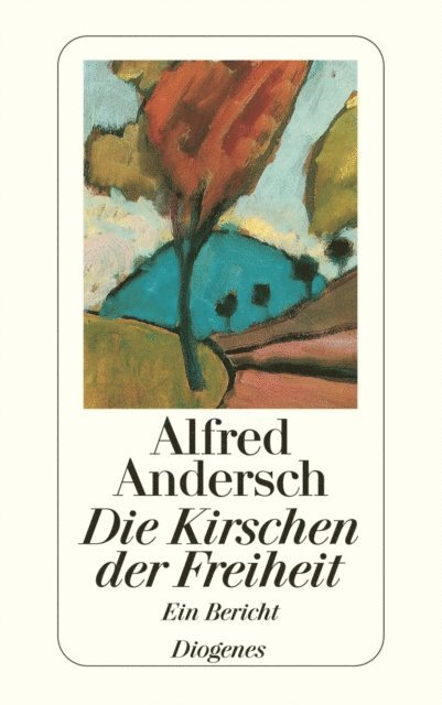Alfred Andersch - Die Kirschen der Freiheit, E-bok