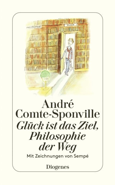 Andre Comte-Sponville - Glück ist das Ziel, Philosophie der Weg, E-bok