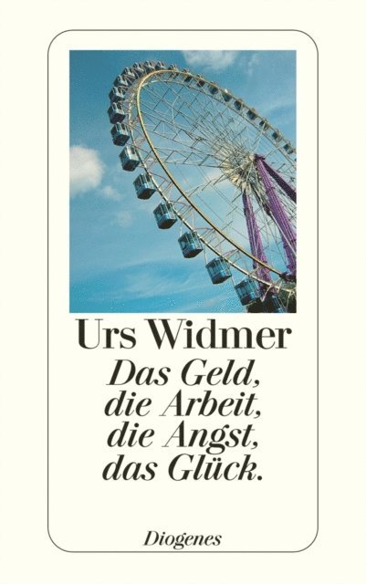 Urs Widmer - Das Geld, die Arbeit, die Angst, das Glück., E-bok