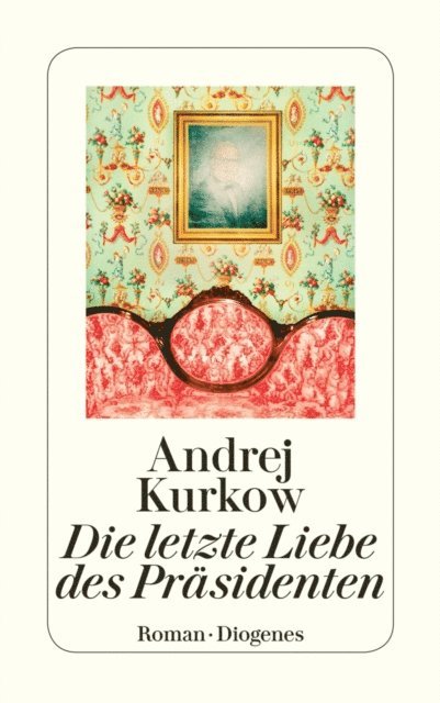 Andrej Kurkow - Die letzte Liebe des Präsidenten, E-bok