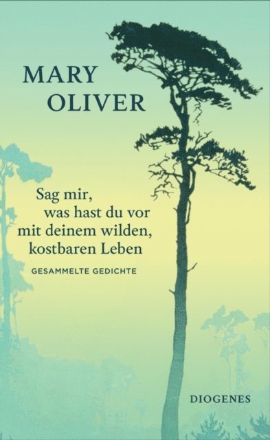 Mary Oliver - Sag mir, was hast du vor mit deinem wilden, kostbaren Leben, E-bok