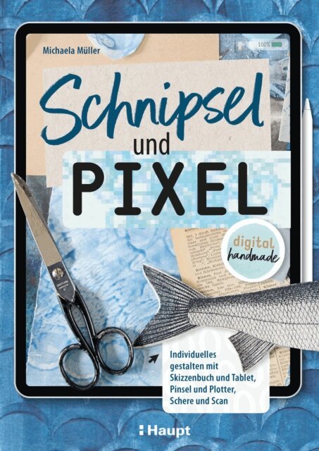 Michaela Muller - Schnipsel und Pixel, E-bok