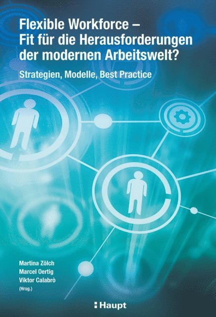Philip Hunziker, Hans C. Werner, Alexander Senn, Bruno Riesen, Roland Kienzler, Martin Kessler, Sarah Kehl, Sabine Raeder, Ulrich Pekruhl, Jonas Konrad, Bettina Hubscher, Heinz Giesen, Jurg Eggenberger, Michaela Christian Gartmann, Rebecca Brauchli, Georg Bauer, Viktor Calabro, Marcel Oertig, Martina Zolch - Flexible Workforce - Fit für die Herausforderungen der modernen Arbeitswelt?, E-bok