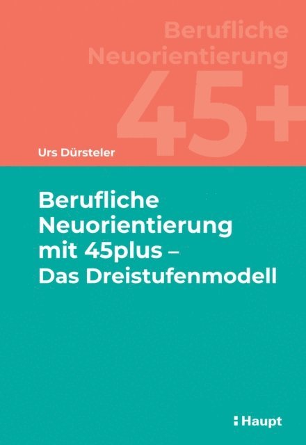 Berufliche Neuorientierung mit 45plus - Das Dreistufenmodell