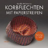 Dorothy McGuinness, Melanie Schölzke - Korbflechten mit Papierstreifen, Inbunden. Tillgänglighet: Lägg i varukorg