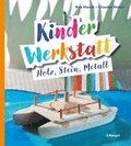 Kinder-Werkstatt Holz, Stein, Metall