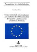 Tierexperimentelle Untersuchungen Zum Verhalten Der Mikroarchitektur Des Hyalinen Gelenkknorpels Unter Druck-Belastung