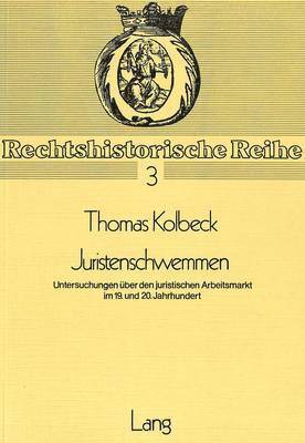 Thomas Kolbeck - Juristenschwemmen: Untersuchungen Ueber Den Juristischen Arbeitsmarkt Im 19. Und 20. Jahrhundert, Övrigt
