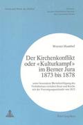 Der Kirchenkonflikt Oder Kulturkampf Im Berner Jura 1873 Bis 1878