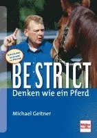 Michael Geitner - Be strict - denken wie ein Pferd, Inbunden. Tillgänglighet: Lägg i varukorg