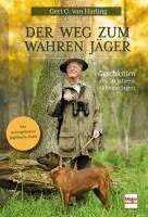Gert G. von Harling - Der Weg zum wahren Jäger, Inbunden