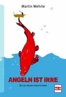 Martin Wehrle - Angeln ist irre, Häftad