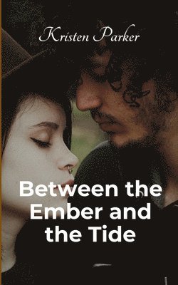 Kristen Parker - Between the Ember and the Tide, Häftad