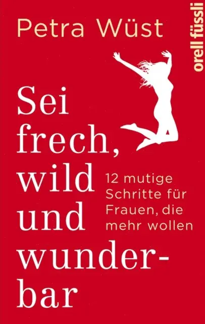 Petra Wust - Sei frech, wild und wunderbar, E-bok. Tillgänglighet: Lägg i varukorg